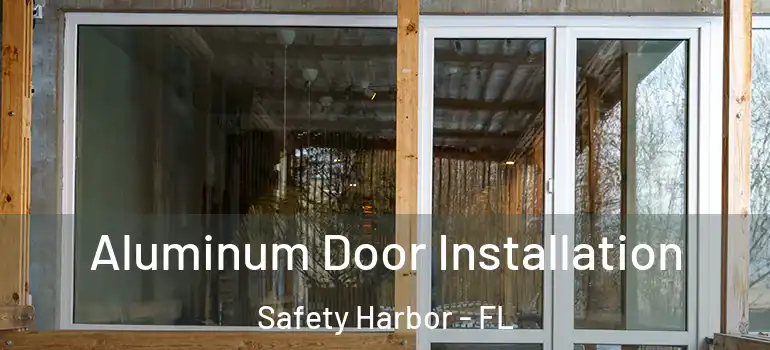 Aluminum Door Installation Safety Harbor - FL