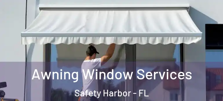 Awning Window Services Safety Harbor - FL