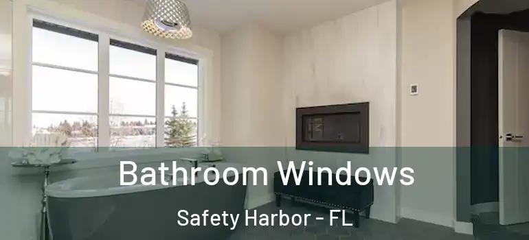 Bathroom Windows Safety Harbor - FL