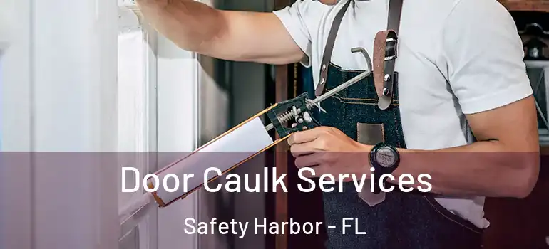 Door Caulk Services Safety Harbor - FL