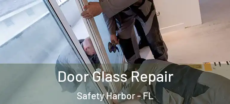 Door Glass Repair Safety Harbor - FL