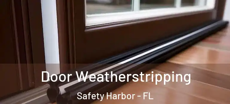 Door Weatherstripping Safety Harbor - FL
