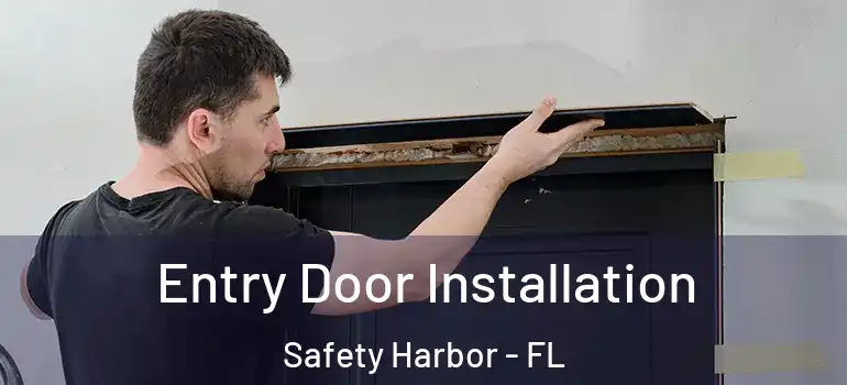 Entry Door Installation Safety Harbor - FL
