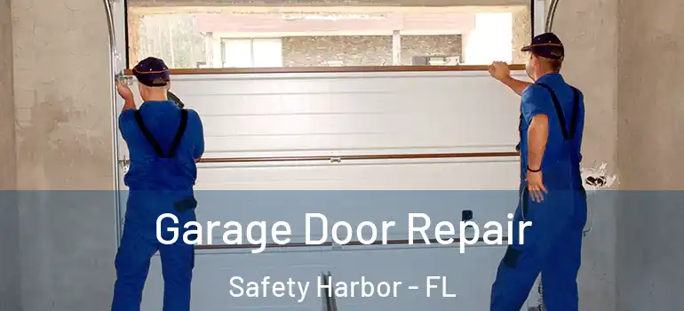 Garage Door Repair Safety Harbor - FL