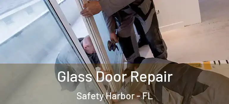 Glass Door Repair Safety Harbor - FL