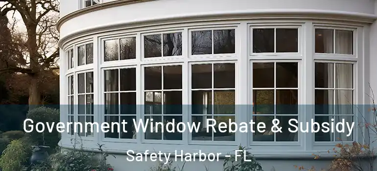 Government Window Rebate & Subsidy Safety Harbor - FL