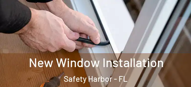 New Window Installation Safety Harbor - FL