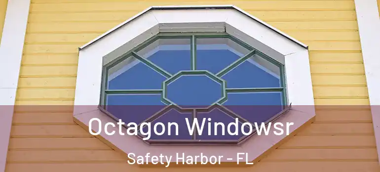 Octagon Windowsr Safety Harbor - FL
