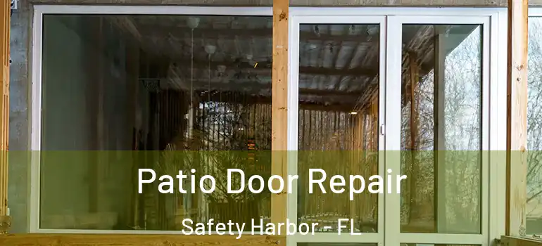 Patio Door Repair Safety Harbor - FL