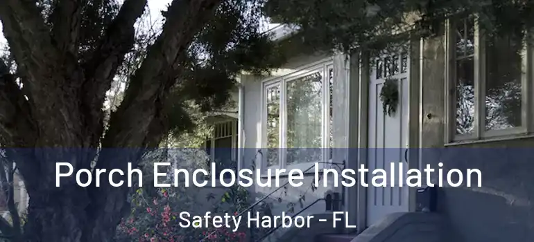 Porch Enclosure Installation Safety Harbor - FL