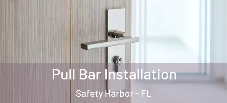Pull Bar Installation Safety Harbor - FL