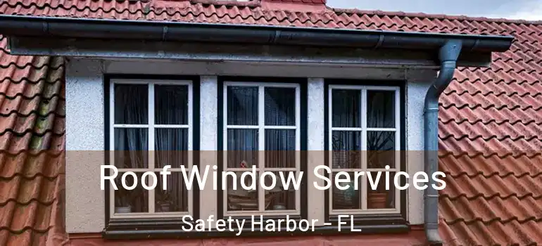 Roof Window Services Safety Harbor - FL