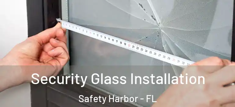 Security Glass Installation Safety Harbor - FL