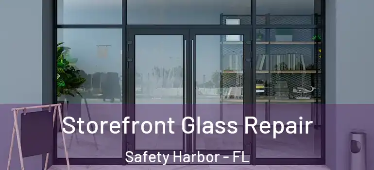 Storefront Glass Repair Safety Harbor - FL