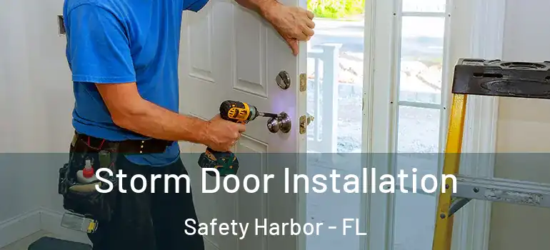 Storm Door Installation Safety Harbor - FL