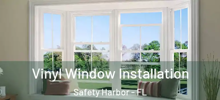 Vinyl Window Installation Safety Harbor - FL