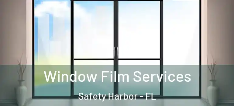 Window Film Services Safety Harbor - FL