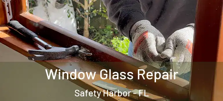 Window Glass Repair Safety Harbor - FL