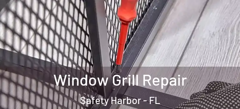 Window Grill Repair Safety Harbor - FL