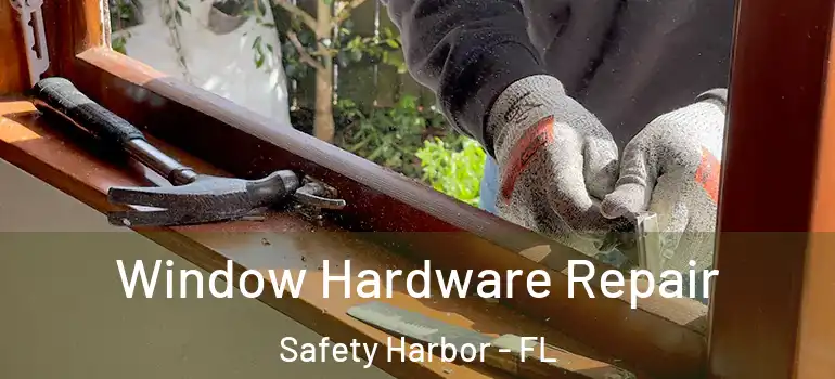 Window Hardware Repair Safety Harbor - FL