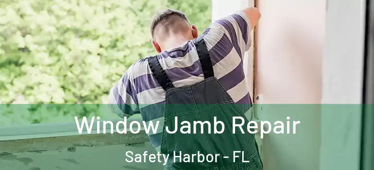Window Jamb Repair Safety Harbor - FL
