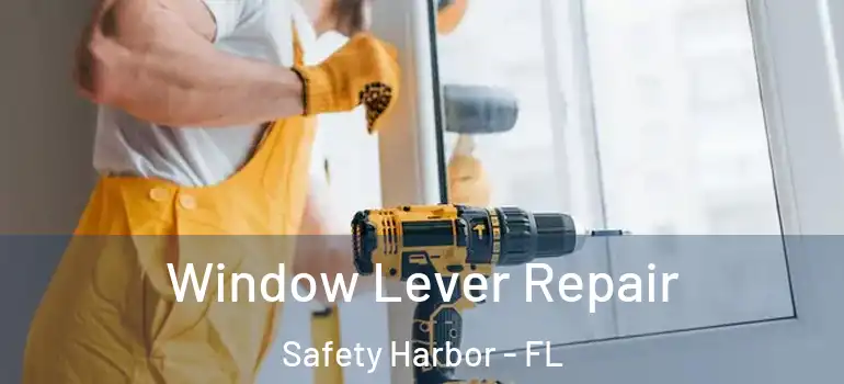Window Lever Repair Safety Harbor - FL