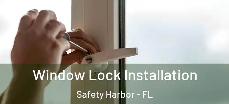 Window Lock Installation Safety Harbor - FL