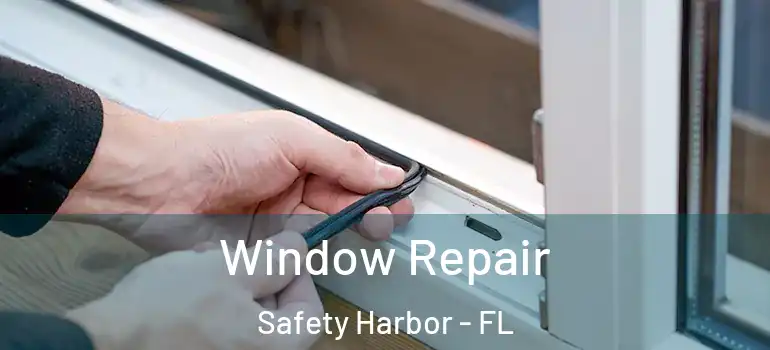 Window Repair Safety Harbor - FL