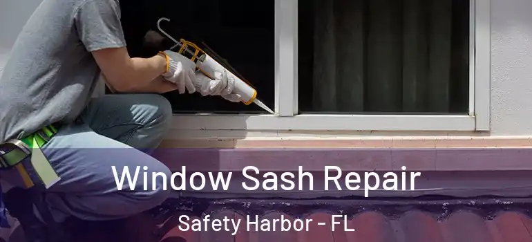 Window Sash Repair Safety Harbor - FL