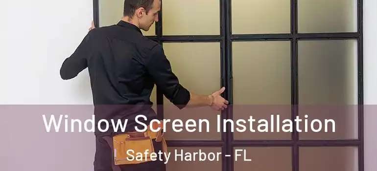 Window Screen Installation Safety Harbor - FL